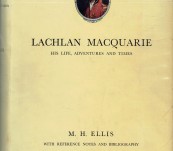 Lachlan Macquarie – His Life, Adventures and Times – Ellis   – First Edition 1947
