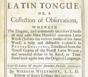 The Peculiar Use and Signification of Certain Words in the Latin Tongue: or, a Collection of Observations, wherein the Elegant, and Commonly Unobserv’d Sense of very near Nine Hundred Common Latin Words. William Willymott – 1713