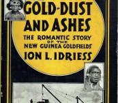 Gold-Dust and Ashes  -The Romantic Story of the New Guinea Goldfields – Ion Idriess – Fine 1936 Edition