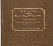 Radio-Activity. An Elementary Treatise, from the Standpoint of the Disintegration Theory – Frederick Soddy M.A. – First Edition 1904
