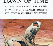 The Dawn of Time – Australian Aboriginal Myths in Paintings – Roberts and Mountford.