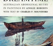 The Dreamtime – Australian Aboriginal Myths in Paintings – Ainslie Roberts and Charles Mountford.