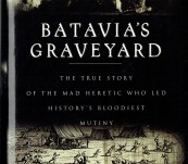 Batavia’s Graveyard – The True Story of the Mad Heretic Who Led History’s Bloodiest Mutiny – Dash