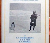 The Voyage of the “Scotia” – Being the Record of a Voyage of Exploration in the Antarctic Seas By R.N. Rudmose Brown, J.H.H. Pirie and R.C. Mossman