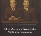 Albert Ogilvie and Stymie Gaha – World-wise Tasmanians – Michael Roe