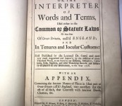 A Law Dictionary or, the Interpreter of Words and Terms, used either in the Common or Statute Laws of that Part of Great Britain, call’d England; and in Tenures and Jocular Customs – 1708