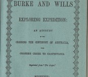 The Burke and Wills Exploring Expedition – An Account of the Crossing of The Continent of Australia from Cooper’s Creek to Carpentaria.