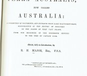 Early Voyages to Terra Australia now called Australia: A Collection of documents, and extracts from early manuscript maps, illustrative of the history of discovery on the coasts of that vast island. From the beginning of the sixteenth century tp the tome of Captain Cook. – R.M  Major FSA