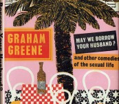 May We Borrow Your Husband? and Other Comedies of the Sexual Life – Graham Greene – First Edition – 1967