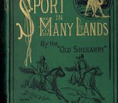 Sport in Many Lands (Europe, Asia, Africa and America)  by H.A. Leveson known as  “Old Shakarry”