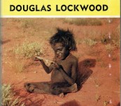 The Lizard Eaters [The Pintubi of the Western Deserts] – Douglas Lockwood – First Edition 1964