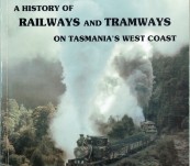 A History of Railways and Tramways on Tasmania’s West Coast – Lou Rae