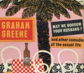 May We Borrow Your Husband? and Other Comedies of the Sexual Life – Graham Greene – First Edition – 1967 Fine Condition